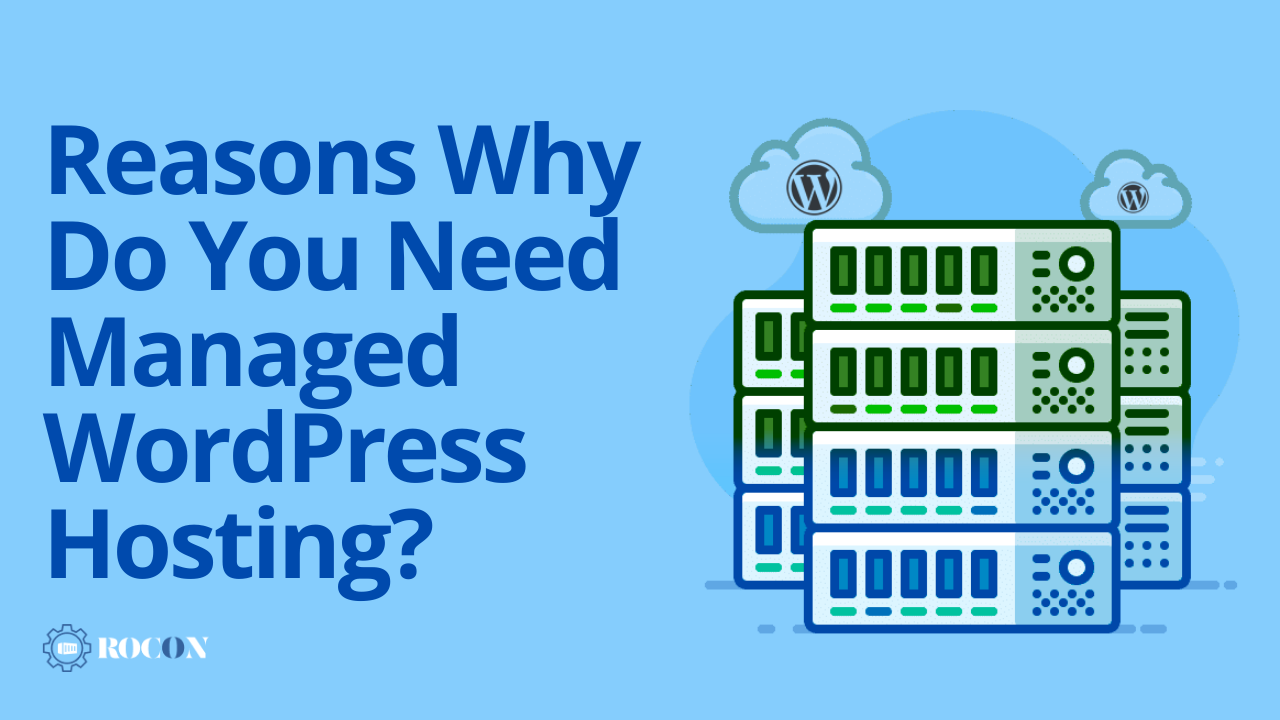 Reasons Why Do You Need Managed WordPress Hosting