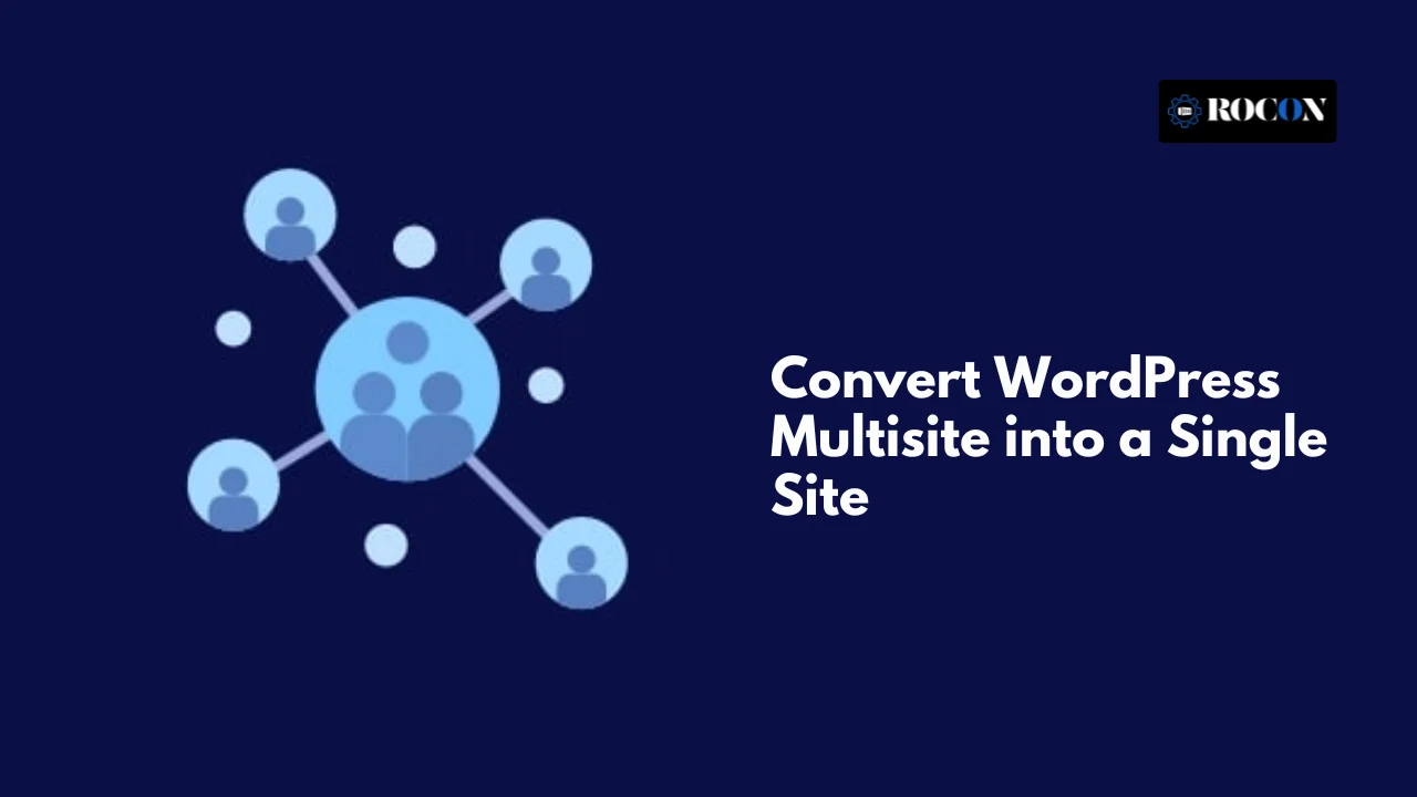 Convert WordPress Multisite into a Single Site